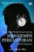 Dasar-dasar Pengetahuan tentang Manajemen Perkantoran: Suatu Pengantar