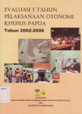 EVALUASI 5 TAHUN PELAKSANAAN OTONOMI KHUSUS PAPUA TAHUN 2002-2006