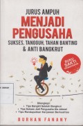 Jurus Ampuh Menjadi Pengusaha ; Sukses, Tangguh, Tahan Banting & Anti Bangkrut