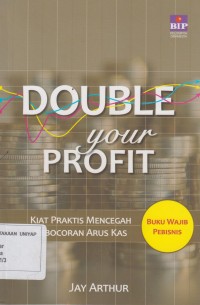 Image of Double your profit : kiat praktis mencegah kebocoran arus kas