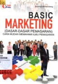Basic Marketing : (Dasar-Dasar Pemasaran) Cara Mudah Memahami Ilmu Pemasaran