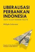 LIBERALISASI PERBANKAN INDONESIA : Suatu Telaah Ekonomi-Politik