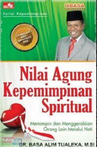 Image of Nilai Agung Kepemimpinan Spiritual : Memimpin Dan Menggerakkan Orang Lain Melalui Hati