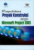 PENGELOLAAN PROYEK KONSTRUKSI DENGAN MICROSOFT PROJECT 2003