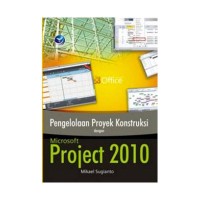 Image of PENGELOLAAN PROYEK KONSTRUKSI DENGAN MICROSOFT PROJECT 2010