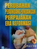 Perubahan Perundang-Undangan Perpajakan Era Reformasi