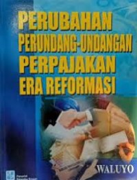 Image of Perubahan Perundang-Undangan Perpajakan Era Reformasi