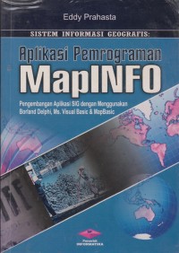 SISTEM INFORMASI GEOGRAFIS : APLIKASI PEMROGRAMAN MapINFO