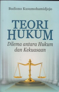 Image of Teori hukum: dilema antara hukum dan kekuasaan