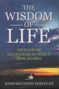 Image of THE WISDOM OF LIFE  MENJAWAB KEGELISAHAN HIDUP DAN AGAMA