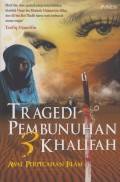 Tragedi Pembunuhan 3 Khalifah: Awal Perpecahan Islam